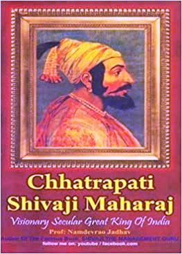 Chhatrapati Shivaji Maharaj - Visionary Secular Great King